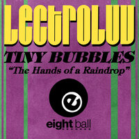 The Hands Of A Raindrop - Lectroluv & Tiny Bubbles & Fred Jorio