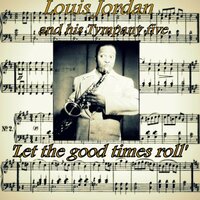 Let the Good Times Roll - Louis Jordan & His Tympany Five