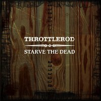 Starve the Dead - Throttlerod