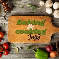 Baking & Cooking Jazz, Pt. 16 - Cooking Jazz Channel