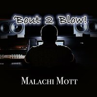Bout 2 Blow - Malachi Mott