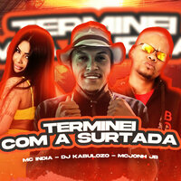 Terminei Com a Surtada - DJ KABULOZO & Mc India & MC JOHN JB