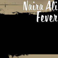 Fever - Naira Ali