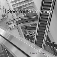 I See You Sometimes - Laurens Reij
