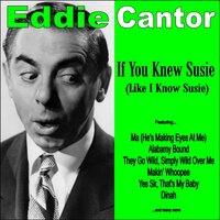 How Ya Gonna Keep Em Down on The Farm (After They've Seen Paree) - Eddie Cantor