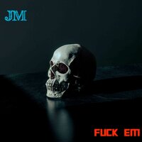 Fuck Em - JM