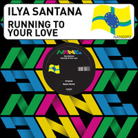 Running to Your Love - Ilya Santana & Robot Needs Oil