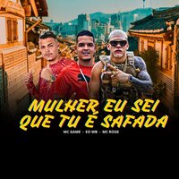 Mulher Sei Que Tu É Safada - Mc Game & EO WB