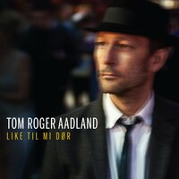 Like til mi dør - Tom Roger Aadland
