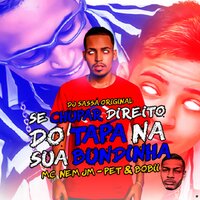Se Chupar Direito do Tapa na Sua Bundinha - DJ Sassá Original & Mc Nem JM & Pet & Bobii