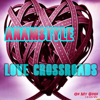 Love Crossroads - AnAmStyle