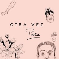 Otra Vez - Pala