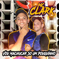 Vou Machucar Só um Pouquinho - Mc Clark