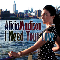 I Need Your Love - Alicia Madison