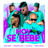 Hoy Se Bebe - Baby Lores & El Chacal & Insurrecto & Insuchavia AR15 & Poesia Urbana & Baby Lores, El Chacal, Insurrecto feat. Insuchavia AR15, Poesía Urbana