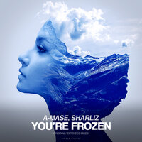 You're Frozen - A-Mase & Sharliz