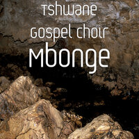 Xidonkana - Tshwane Gospel Choir