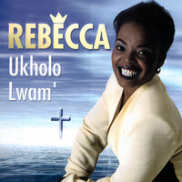 Ukholo Lwam' - Rebecca Malope