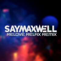 Relove Relax - SayMaxWell