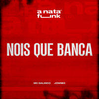 Nois Que Banca - Mc Galindo & JowMix & A Nata Funk