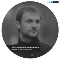 Through The Lens - Arthur Deep & Magnetic Brothers