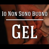 Io non sono buono - GEL