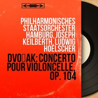 Concerto pour violoncelle in B Minor, Op. 104, B. 191: I. Allegro - Philharmonisches Staatsorchester Hamburg & Антонин Дворжак