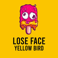 Lose Face - Yellow Bird