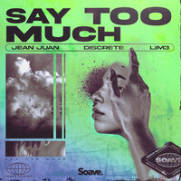 Say Too Much - Jean Juan & Discrete & LIM3