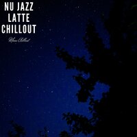Nu Jazz Latte Chillout - Moon Chillout