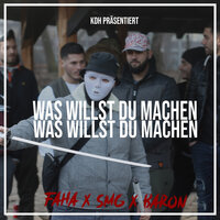 Was Willst Du Machen? - Baron & SMG & FAHA