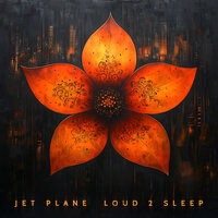 Loud 2 Sleep - Jet Plane