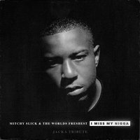 I Miss My N*gga (Jacka Tribute) - Mitchy Slick & The World's Freshest