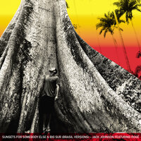 Sunsets For Somebody Else - Jack Johnson & Rogê