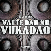 Vai Te Dar Só Vukudão - DJ GB do Dick & mc pl alves & Mc Jhenny