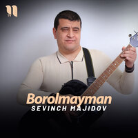 Borolmayman - Sevinch Majidov