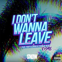 I Don't Wanna Leave - Snow Tha Product & Tdot Illdude & Charlie Heat