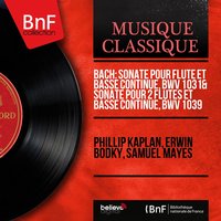 Sonata for 2 Flutes and Continuo in G Major, BWV 1039: III. Adagio e piano - Samuel Mayes & Phillip Kaplan & Erwin Bodky & Lois Schaefer & Phillip Kaplan, Lois Schaefer, Erwin Bodky, Samuel Mayes & Johann Sebastian Bach