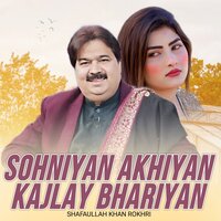 Sohniyan Akhiyan Kajlay Bhariyan - Shafaullah Khan Rokhri