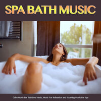 Calm Bath Music - Spa Music Relaxation & Bath Music & Bathtime Music