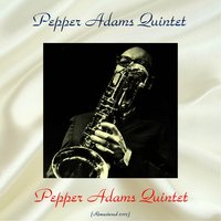 Baubles, Bangles, and Beads - Pepper Adams Quintet