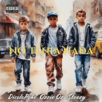 No Tenia Nada - Ozzie Oz & Steezy & DiceloPeke