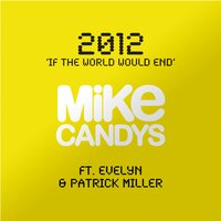 2012 (If the World Would End) - Mike Candys & Evelyn & Patrick Miller