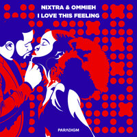 I Love This Feeling - NIXTRA & OMMIEH