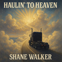 Haulin to Heaven - Shane Walker