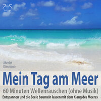 Mein Tag am Meer, Meeresrauschen, Sonne, Sandstrand, weibl. Stimme Teil 5 - Franziska Diesmann & Torsten Abrolat