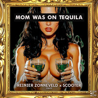 Mom Was On Tequila - Reinier Zonneveld & Scooter