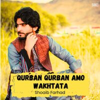 Qurban Qurban Amo Wakhtata - Shoaib Farhad