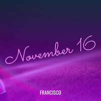 November 16 - Francisco