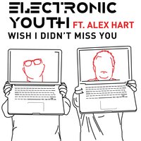 Wish I Didn't Miss You - Electronic Youth & Alex Hart & Cicada